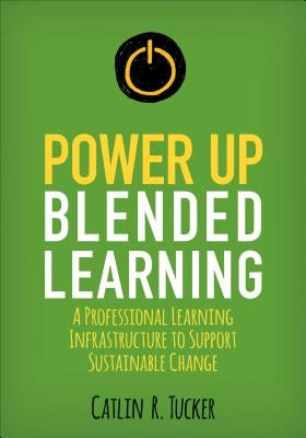 Power Up Blended Learning: A Professional Learning Infrastructure to Support Sustainable Change Paperback Corwin Publishers