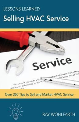 Lessons Learned Selling HVAC Service: How to sell and market HVAC service Paperback Createspace Independent Publishing Platform