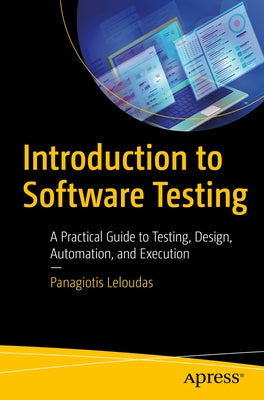 Introduction to Software Testing: A Practical Guide to Testing, Design, Automation, and Execution Paperback Apress