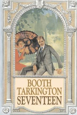 Seventeen by Booth Tarkington, Fiction, Political, Literary, Classics Paperback Aegypan