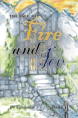 The Isle of Fire and Ice: Book 1 Paperback WestBow Press