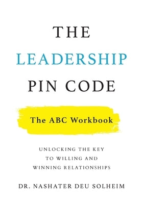 The Leadership PIN Code - The ABC Workbook: Unlocking the Key to Willing and Winning Relationships Paperback Lioncrest Publishing