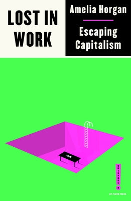 Lost in Work: Escaping Capitalism Paperback Pluto Press (UK)