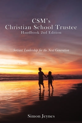 CSM's Christian School Trustee Handbook 2nd Edition: Servant Leadership for the Next Generation Paperback Xulon Press