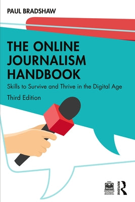 The Online Journalism Handbook: Skills to Survive and Thrive in the Digital Age Paperback Routledge