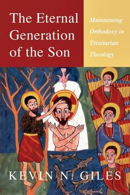 The Eternal Generation of the Son: Maintaining Orthodoxy in Trinitarian Theology Paperback IVP Academic