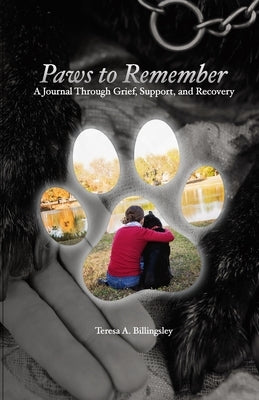 Paws to Remember: A Journal Through Grief, Loss, and Recovery Paperback Lulu.com
