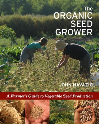 The Organic Seed Grower: A Farmer's Guide to Vegetable Seed Production Paperback Chelsea Green Publishing Company