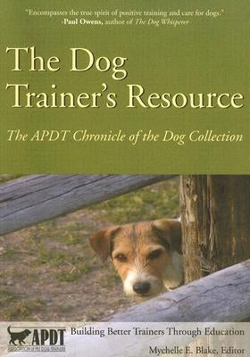 The Dog Trainer's Resource: The APDT Chronicle of the Dog Collection Paperback Dogwise Publishing
