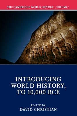 The Cambridge World History: Volume 1, Introducing World History, to 10,000 Bce Paperback Cambridge University Press