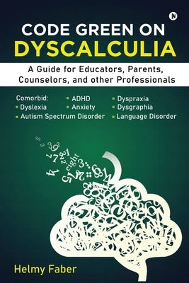 Code Green on Dyscalculia: A Guide for Educators, Parents, Counselors, and other Professionals Paperback Notion Press