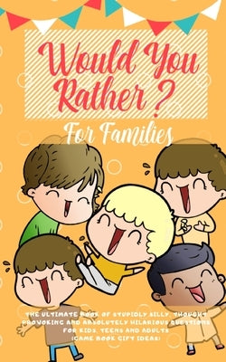 Would You Rather: The Ultimate Book of Stupidly Silly, Thought Provoking and Absolutely Hilarious Questions for Kids, Teens and Adults ( Paperback Room Three Ltd