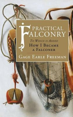 Practical Falconry: To Which is Added, How I Became a Falconer Paperback Westphalia Press