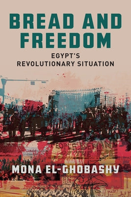 Bread and Freedom: Egypt's Revolutionary Situation Paperback Stanford University Press