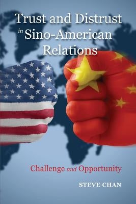 Trust and Distrust in Sino-American Relations: Challenge and Opportunity Paperback Cambria Press