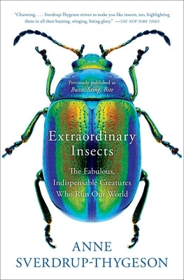 Extraordinary Insects: The Fabulous, Indispensable Creatures Who Run Our World Simon & Schuster