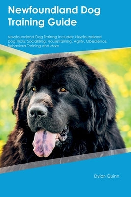 Newfoundland Dog Training Guide Newfoundland Dog Training Includes: Newfoundland Dog Tricks, Socializing, Housetraining, Agility, Obedience, Behaviora Paperback Desert Thrust Ltd