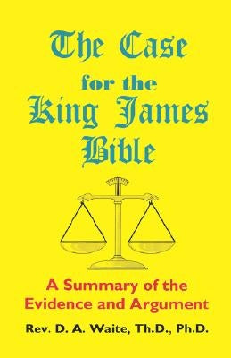 The Case for the King James Bible, A Summary of the Evidence and Argument Paperback Old Paths Publications, Inc