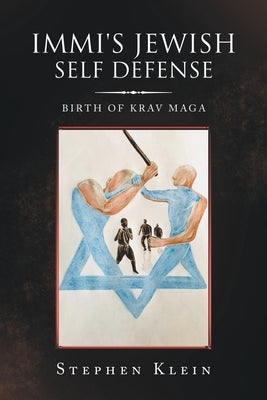 Immi's Jewish Self Defense: Birth of Krav Maga Paperback Xlibris Us