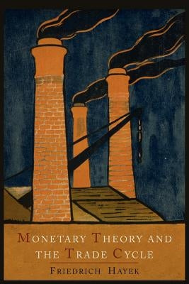 Monetary Theory and the Trade Cycle Paperback Martino Fine Books