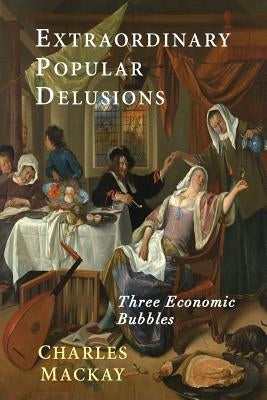 Extraordinary Popular Delusions: Selections from Memoirs of Extraordinary Popular Delusions and the Madness of Crowds Paperback Martino Fine Books