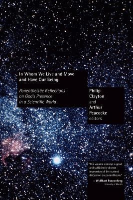 In Whom We Live and Move and Have Our Being: Panentheistic Reflections on God's Presence in a Scientific World Paperback William B. Eerdmans Publishing Company