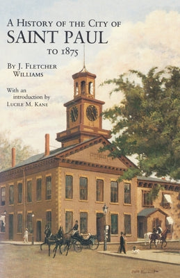 History of the City of St. Paul to 1857 Paperback Minnesota Historical Society Press
