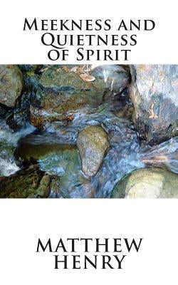 Meekness and Quietness of Spirit Paperback Createspace Independent Publishing Platform