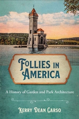 Follies in America: A History of Garden and Park Architecture Paperback Cornell University Press