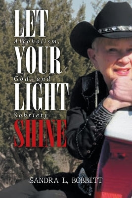 Let Your Light Shine: Alcoholism, God, and Sobriety Paperback 2020 Literary Group LLC