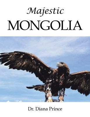 Majestic Mongolia Paperback Authorhouse