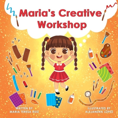 Maria's Creative Workshop: A Story that supports creativity in young children Paperback Independently Published