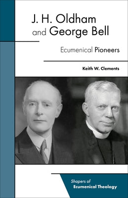 J. H. Oldham and George Bell: Ecumenical Pioneers Paperback Fortress Press