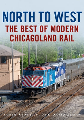 North to West: The Best of Modern Chicagoland Rail Paperback America Through Time