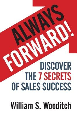 Always Forward!: Discover the 7 Secrets of Sales Success Paperback Indie Books International