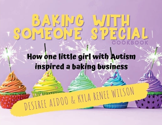 Baking With Someone Special Cookbook: How One Little Girl With Autism Inspired A Baking Business Paperback Jai Publishing House Incorporated