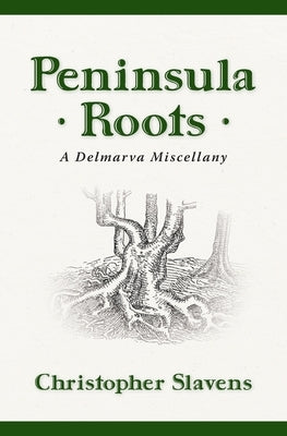 Peninsula Roots: A Delmarva Miscellany Paperback Bald Cypress Books