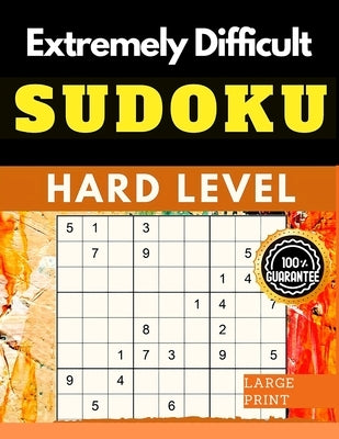 Extremely Difficult Sudoku Puzzles Book: Very Hard Sudoku for Advanced Players who Love a Challenging Game Paperback Intell World Publishers