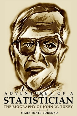 Adventures of a Statistician: The Biography of John W. Tukey Paperback Createspace Independent Publishing Platform
