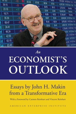 An Economist's Outlook: Essays by John H. Makin from a Transformative Era Paperback AEI Press