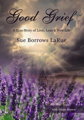 Good Grief: A True Story of Love, Loss and New Life Paperback ELM Hill