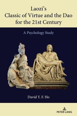 Laozi's Classic of Virtue and the DAO for the 21st Century: A Psychology Study Paperback Peter Lang Inc., International Academic Publi