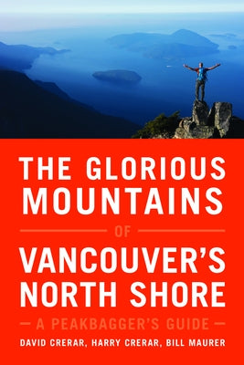 The Glorious Mountains of Vancouveras North Shore: A Peakbaggeras Guide Paperback Rocky Mountain Books Incorporated
