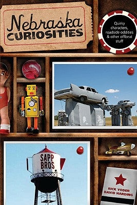 Nebraska Curiosities: Quirky Characters, Roadside Oddities & Other Offbeat Stuff, First Edition Paperback Globe Pequot Press