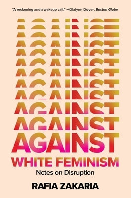 Against White Feminism: Notes on Disruption Paperback W. W. Norton & Company