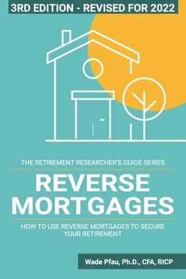 Reverse Mortgages: How to use Reverse Mortgages to Secure Your Retirement Paperback Retirement Researcher Media