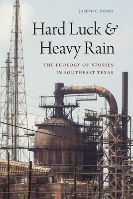 Hard Luck and Heavy Rain: The Ecology of Stories in Southeast Texas Paperback Duke University Press