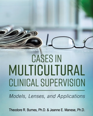 Cases in Multicultural Clinical Supervision: Models, Lenses, and Applications Paperback Cognella Academic Publishing