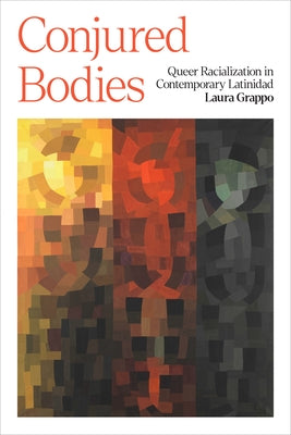 Conjured Bodies: Queer Racialization in Contemporary Latinidad Paperback University of Texas Press