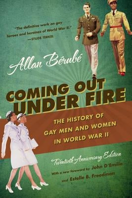 Coming Out Under Fire: The History of Gay Men and Women in World War II Paperback University of North Carolina Press